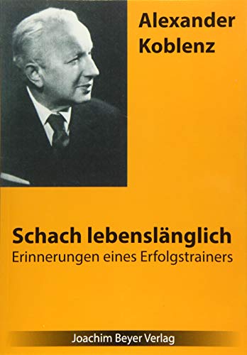 Schach lebenslänglich: Die Erinnerungen eines Erfolgstrainers von Beyer, Joachim, Verlag